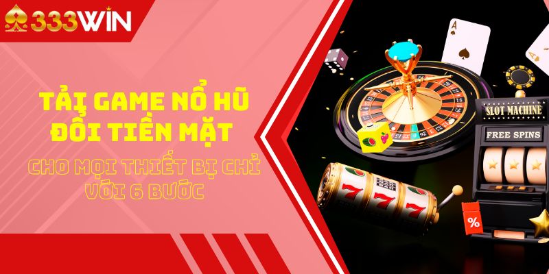 Tải Game Nổ Hũ Đổi Tiền Mặt